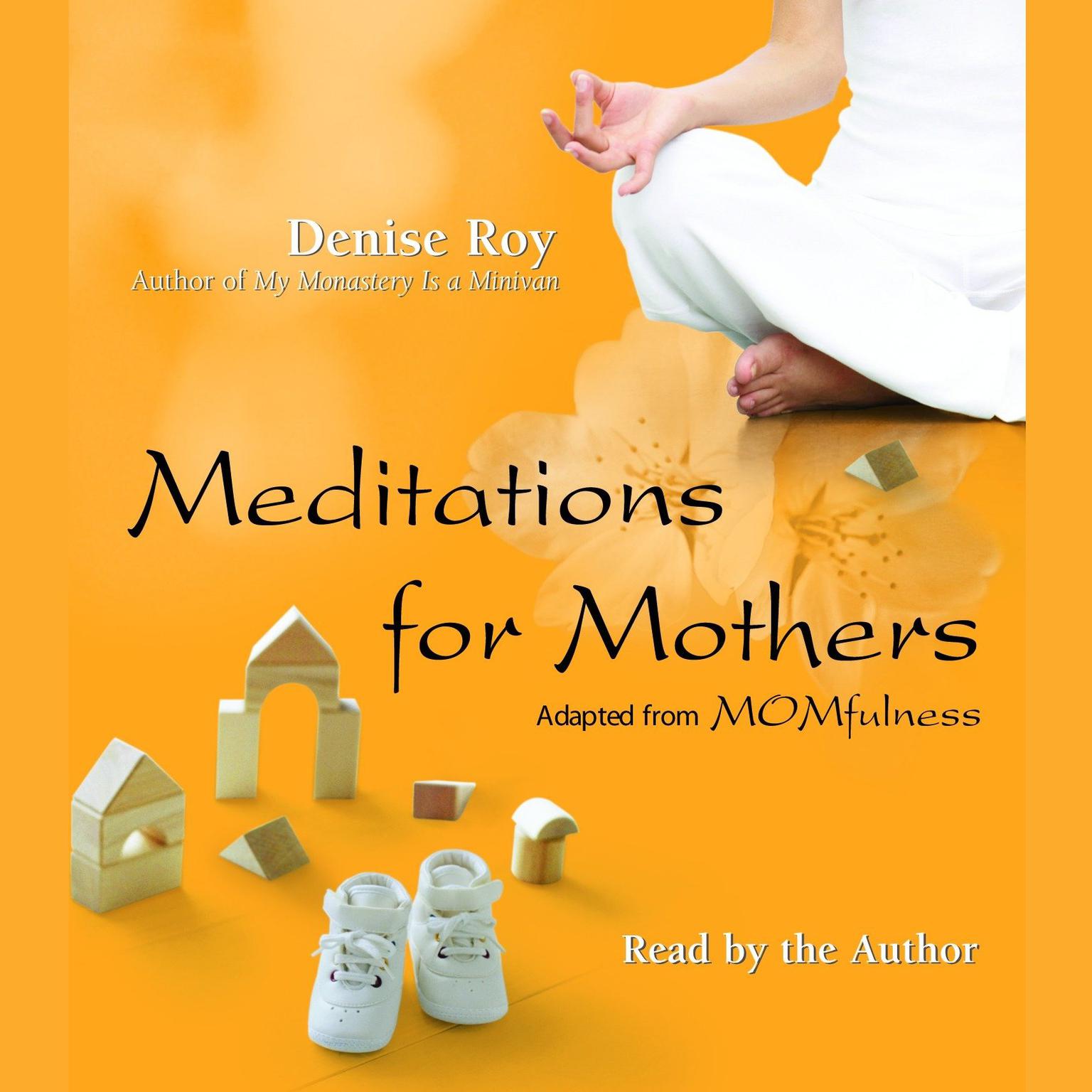 Meditations for Mothers (Abridged): Adapted from MOMFULNESS by Denise Roy Audiobook, by Denise Roy