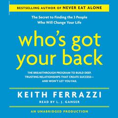 Whos Got Your Back: The Breakthrough Program to Build Deep, Trusting Relationships That Create Success--And Wont Let You Fail Audiobook, by Keith Ferrazzi