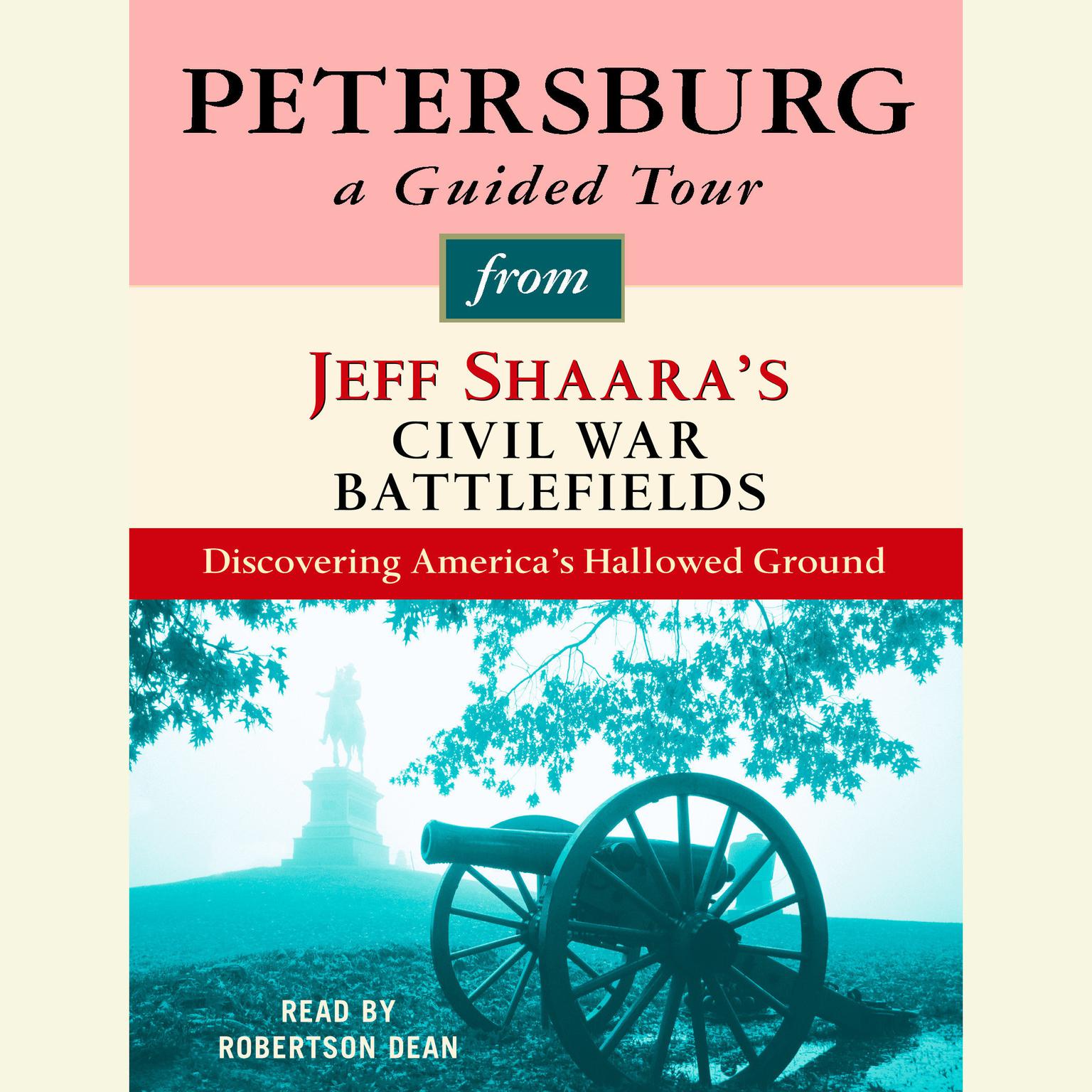 Petersburg: A Guided Tour from Jeff Shaaras Civil War Battlefields: What happened, why it matters, and what to see Audiobook, by Jeff Shaara