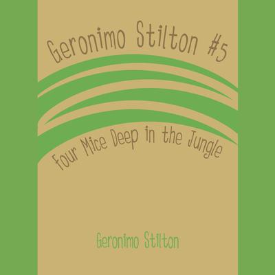 Geronimo Stilton #5: Four Mice Deep in the Jungle Audiobook, by Geronimo Stilton