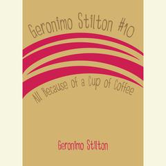 Geronimo Stilton #10: All Because of a Cup of Coffee Audiobook, by 