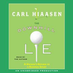 The Downhill Lie: A Hacker's Return to a Ruinous Sport Audiobook, by Carl Hiaasen