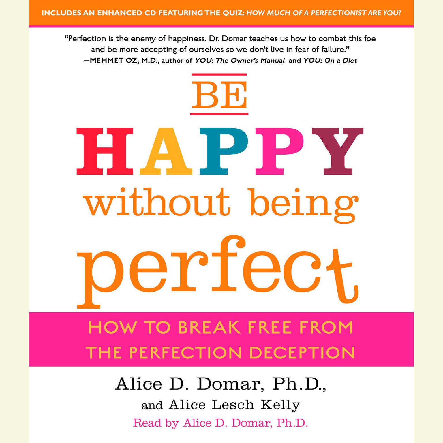 Be Happy Without Being Perfect (Abridged): How to Break Free from the Perfection Deception Audiobook, by Alice D. Domar
