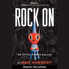Rock On: An Office Power Ballad Audiobook, by Dan Kennedy