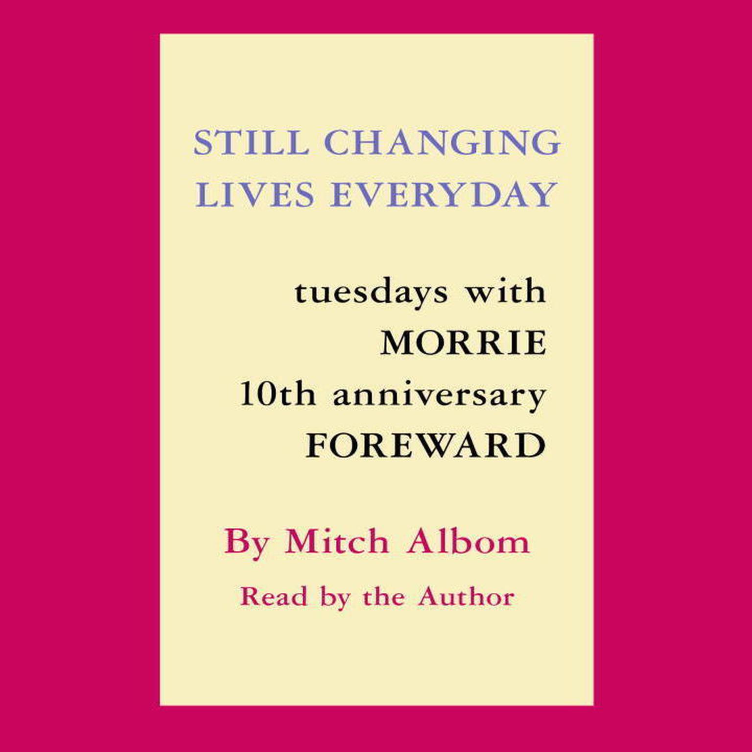 Still Changing Lives Everyday: Tuesdays With Morrie 10th Anniversary Foreword Audiobook, by Mitch Albom