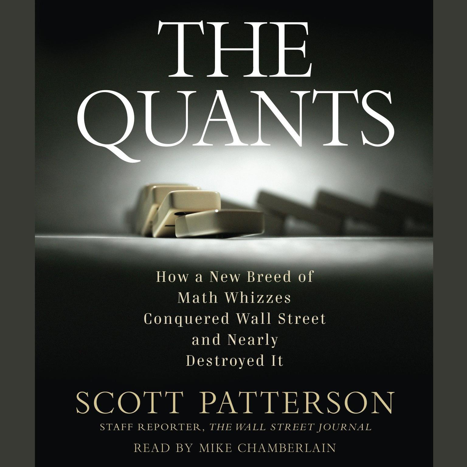 The Quants (Abridged): How a New Breed of Math Whizzes Conquered Wall Street and Nearly Destroyed It Audiobook, by Scott Patterson