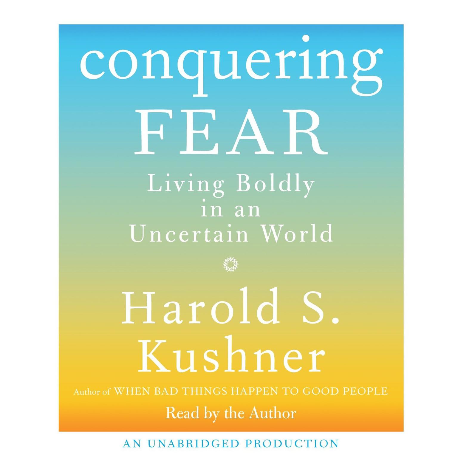 Conquering Fear: Living Boldly in an Uncertain World Audiobook, by Harold S. Kushner