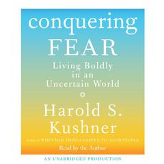 Conquering Fear: Living Boldly in an Uncertain World Audiobook, by Harold S. Kushner