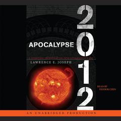 Apocalypse 2012: A Scientific Investigation into Civilizations End Audiobook, by Lawrence E. Joseph