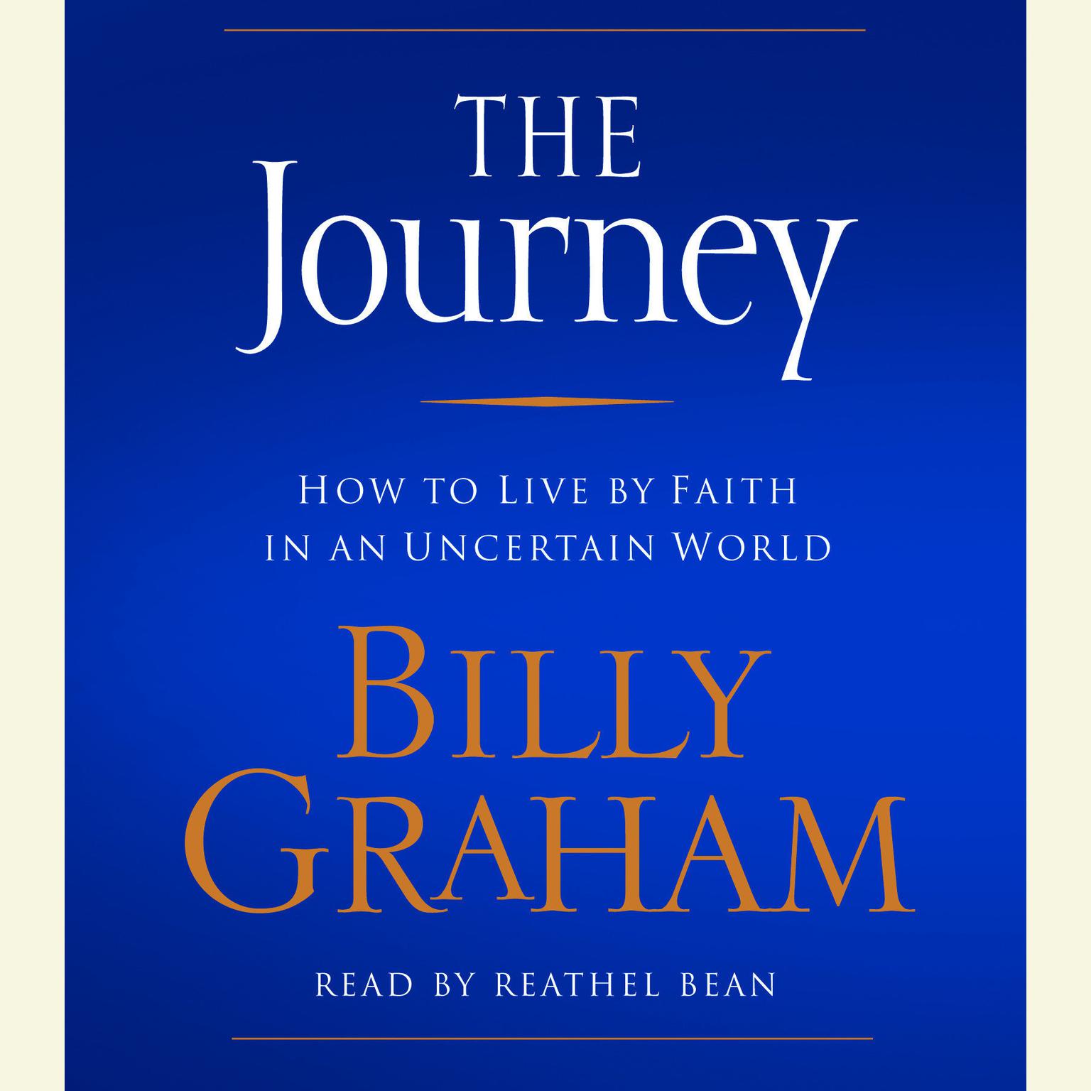 The Journey (Abridged): How to Live by Faith in an Uncertain World Audiobook, by Billy Graham
