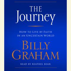 The Journey: How to Live by Faith in an Uncertain World Audiobook, by Billy Graham
