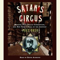 Satans Circus: Murder, Vice, Police Corruption, and New Yorks Trial of the Century Audiobook, by Mike Dash