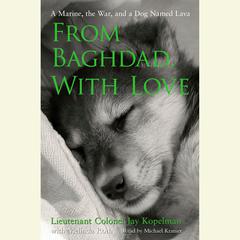 From Baghdad, With Love: A Marine, the War, and a Dog Named Lava Audiobook, by Jay Kopelman