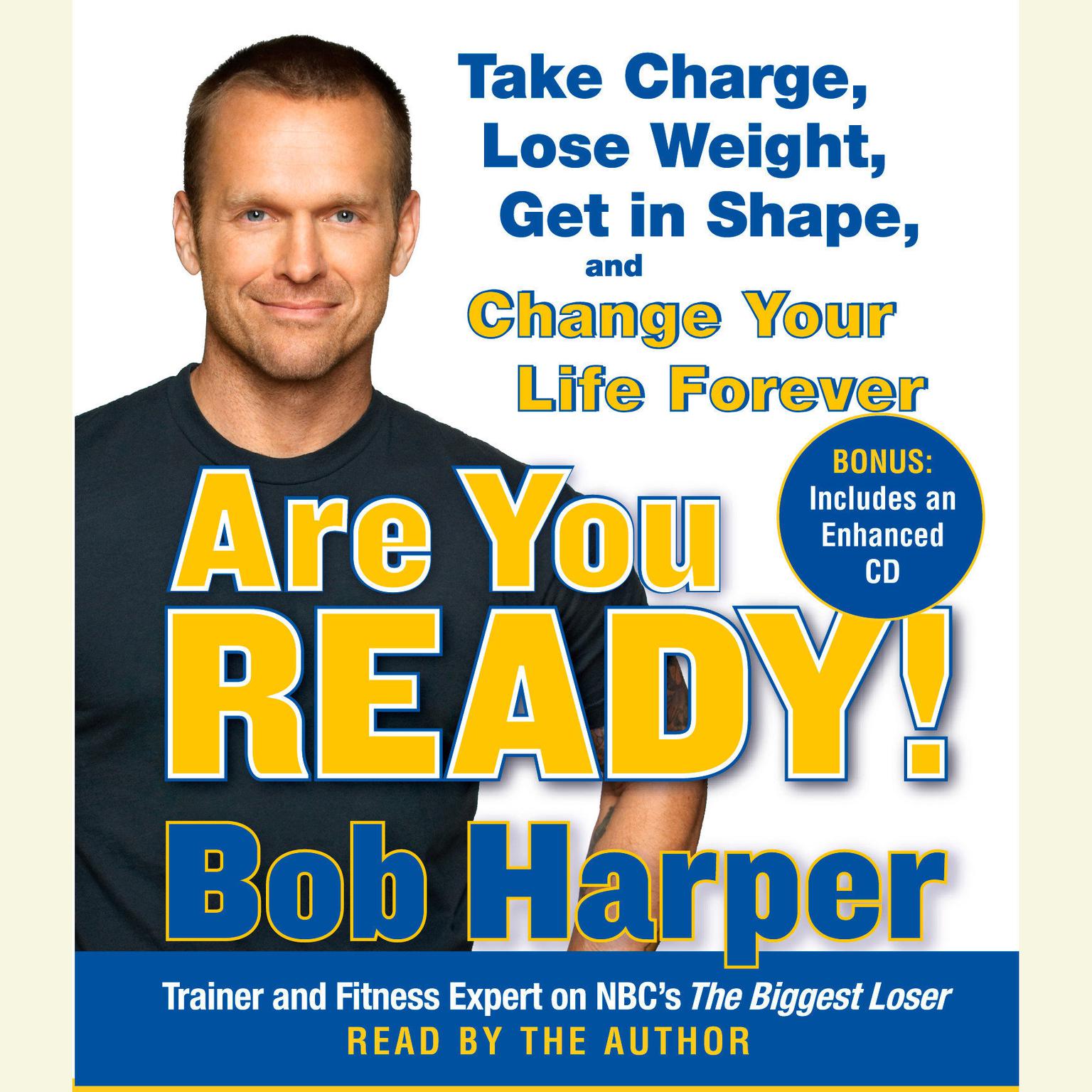 Are You Ready! (Abridged): To Take Charge, Lose Weight, Get in Shape, and Change Your Life Forever Audiobook, by Bob Harper