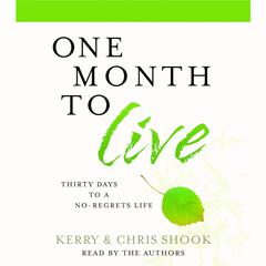 One Month to Live: Thirty Days to a No-Regrets Life Audiobook, by Kerry Shook, Chris Shook