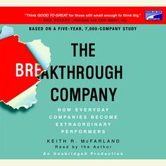 The Breakthrough Company: How Everyday Companies Become Extraordinary Performers Audiobook, by Keith R. McFarland
