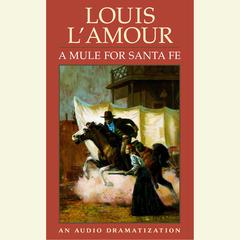 A Mule for Santa Fe Audiobook, by Louis L’Amour