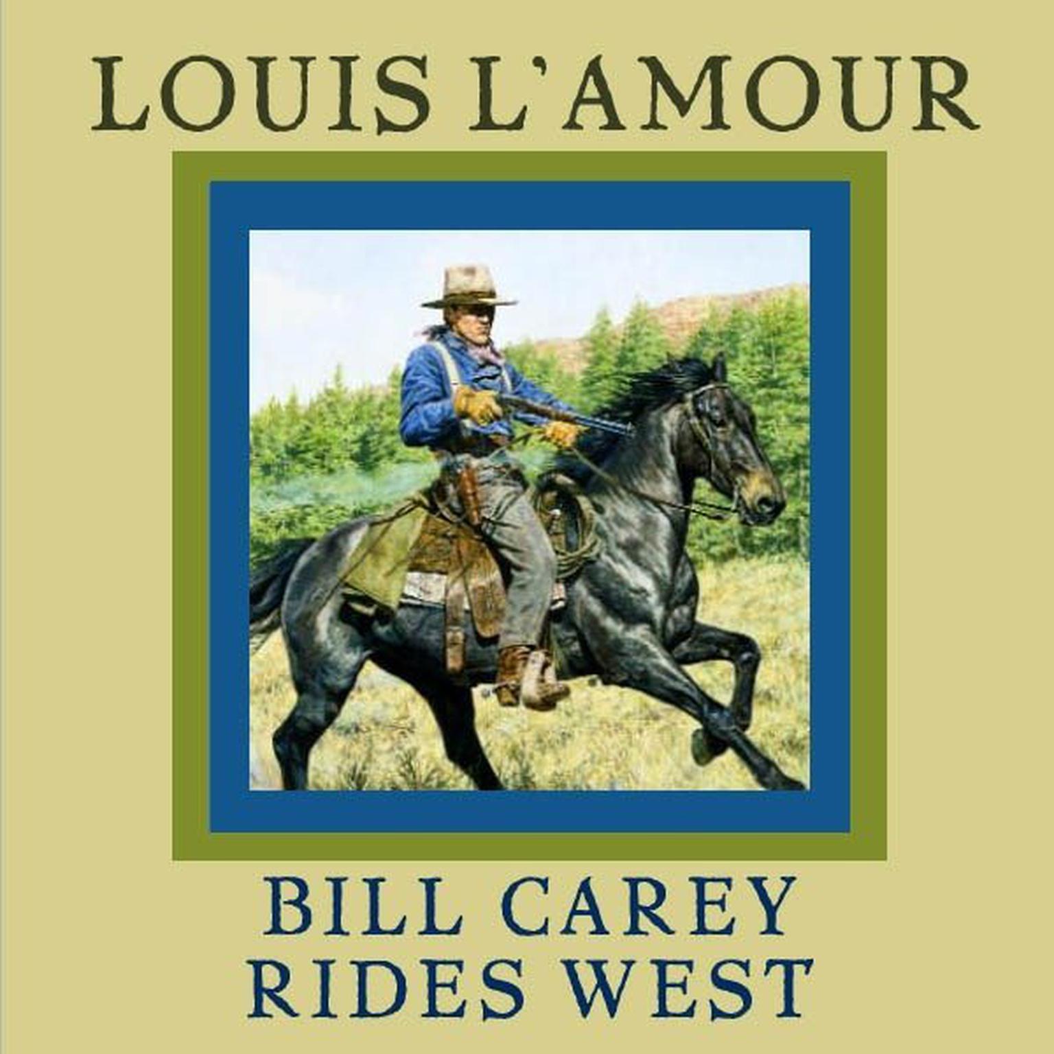 Bill Carey Rides West (Abridged) Audiobook, by Louis L’Amour