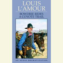 Bowdrie Rides a Coyote Trail Audiobook, by Louis L’Amour
