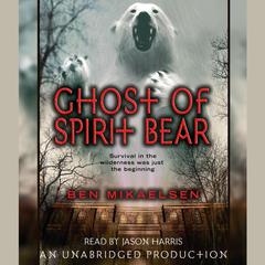 Ghost of Spirit Bear Audiobook, by Ben Mikaelsen