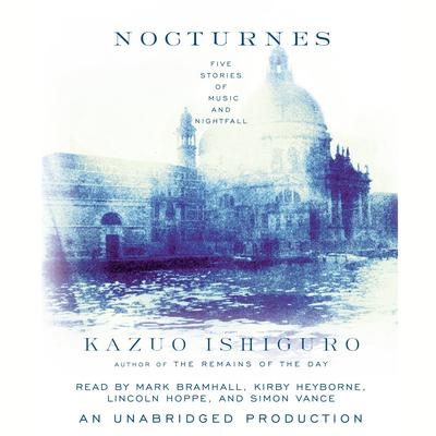 Nocturnes: Five Stories of Music and Nightfall Audiobook, by Kazuo Ishiguro