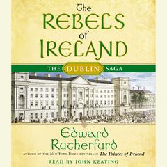 The Rebels of Ireland: The Dublin Saga Audiobook, by Edward Rutherfurd