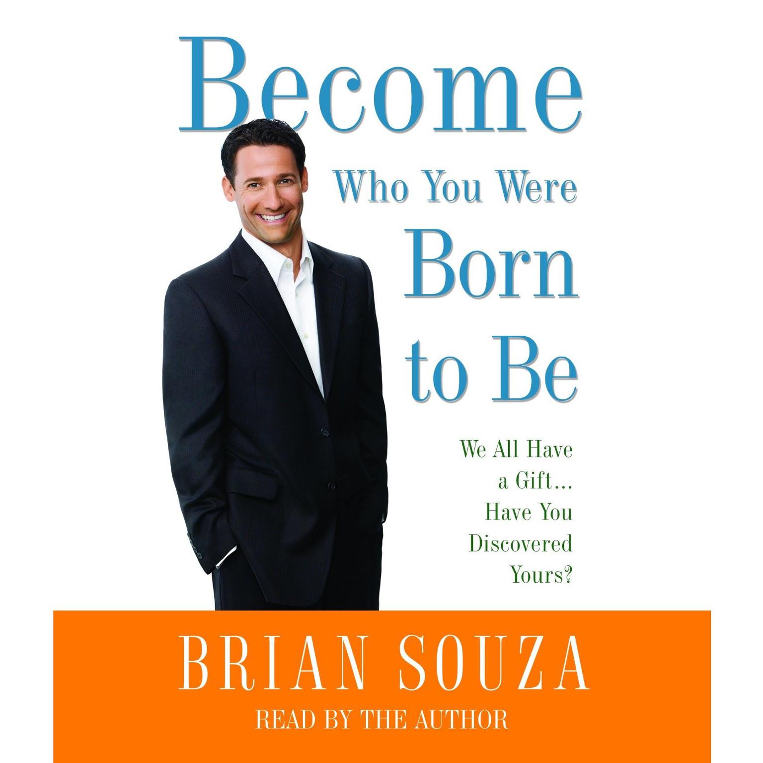 Become Who You Were Born to Be (Abridged): We All Have a Gift. . . . Have You Discovered Yours? Audiobook, by Brian Souza