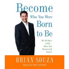 Become Who You Were Born to Be: We All Have a Gift. . . . Have You Discovered Yours? Audiobook, by Brian Souza