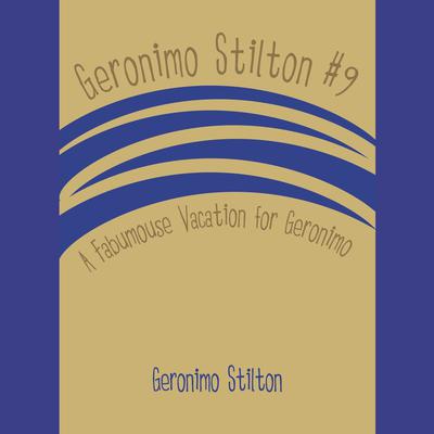 Geronimo Stilton #9: A Fabumouse Vacation for Geronimo Audiobook, by Geronimo Stilton