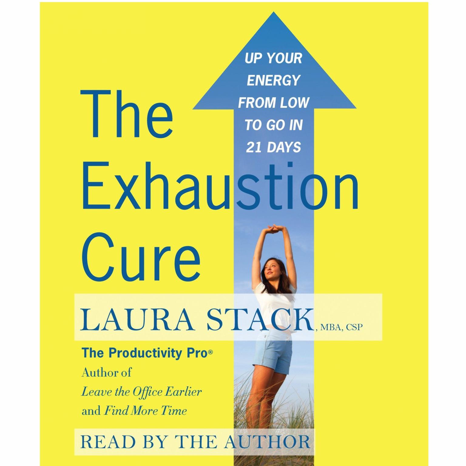 The Exhaustion Cure (Abridged): Up Your Energy from Low to Go in 21 Days Audiobook, by Laura Stack
