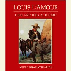 Love and the Cactus Kid Audiobook, by Louis L’Amour