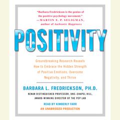 Positivity: Groundbreaking Research Reveals How to Embrace the Hidden Strength of Positive Emotions, Overcome Negativity, and Thrive Audiobook, by 