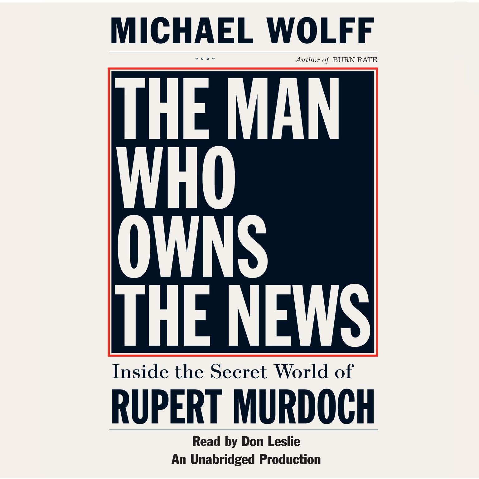 The Man Who Owns the News (Abridged): Inside the Secret World of Rupert Murdoch Audiobook, by Michael Wolff