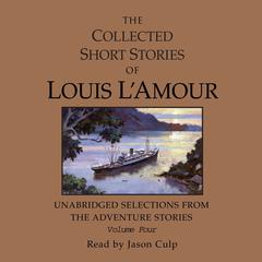 The Collected Short Stories of Louis LAmour: Unabridged Selections from the Adventure Stories: Volume 4: The Adventure Stories Audiobook, by Louis L’Amour