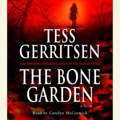 The Bone Garden: A Novel Audiobook, by Tess Gerritsen