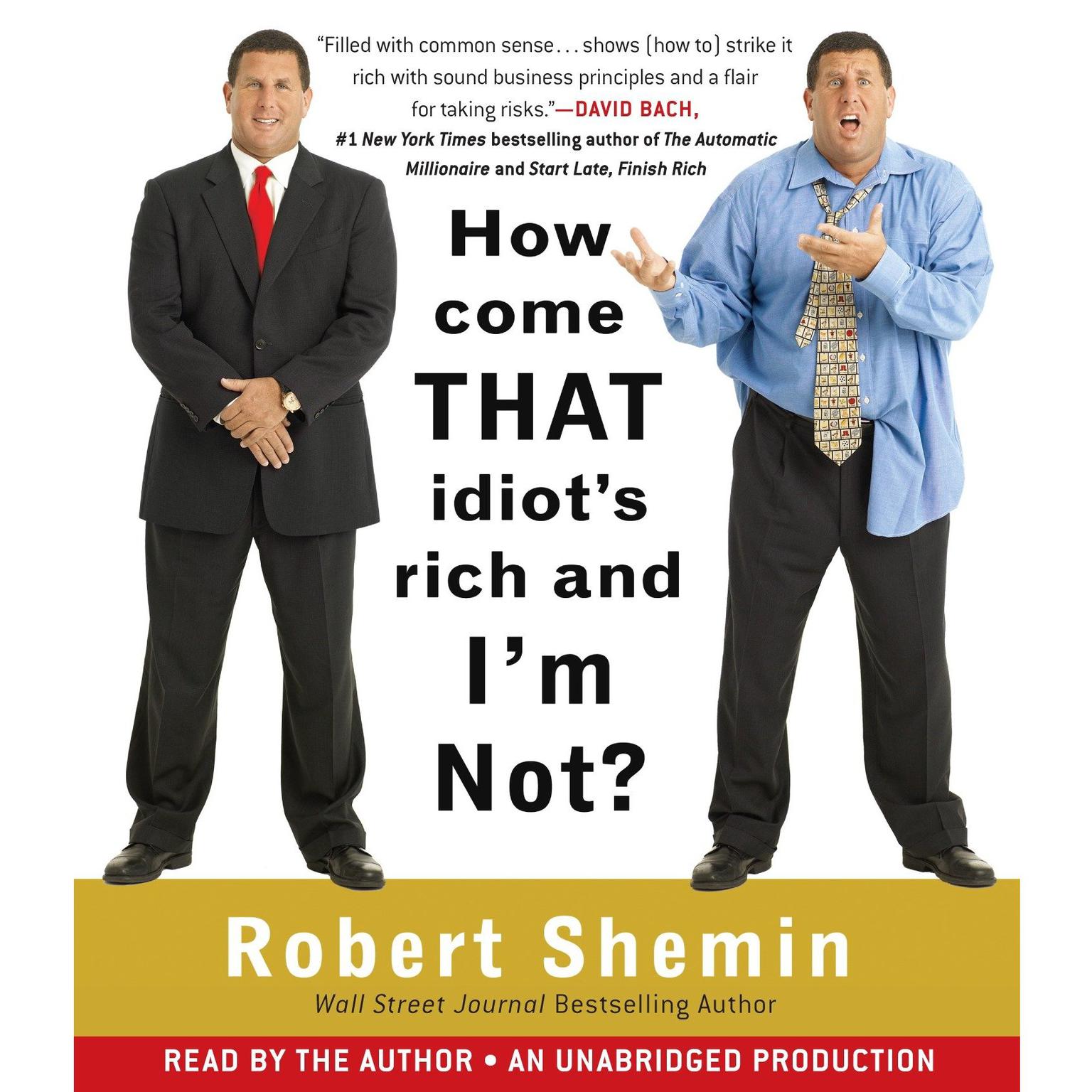 How Come That Idiots Rich And Im Not? Audiobook, by Robert Shemin