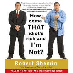 How Come That Idiots Rich And Im Not? Audiobook, by Robert Shemin