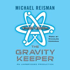 Simon Bloom, the Gravity Keeper Audiobook, by Michael Reisman