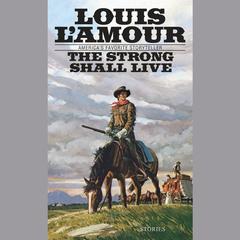 The Strong Shall Live Audiobook, by Louis L’Amour