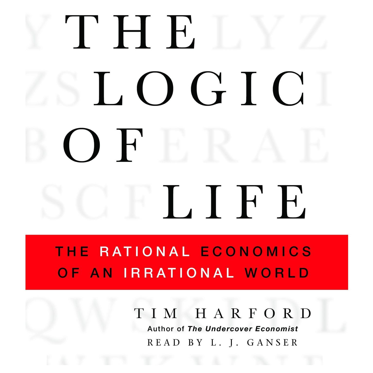 The Logic of Life (Abridged): The Rational Economics of an Irrational World Audiobook, by Tim Harford