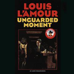 Unguarded Moment Audiobook, by Louis L’Amour