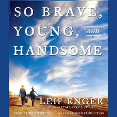 So Brave, Young and Handsome Audiobook, by Leif Enger