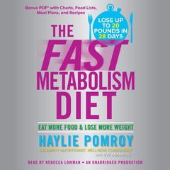 The Fast Metabolism Diet: Eat More Food and Lose More Weight Audiobook, by Haylie Pomroy