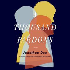 A Thousand Pardons: A Novel Audiobook, by Jonathan Dee