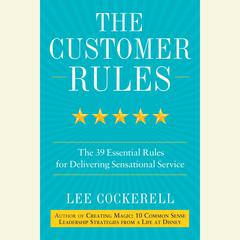 The Customer Rules: The 39 Essential Rules for Delivering Sensational Service Audiobook, by Lee Cockerell
