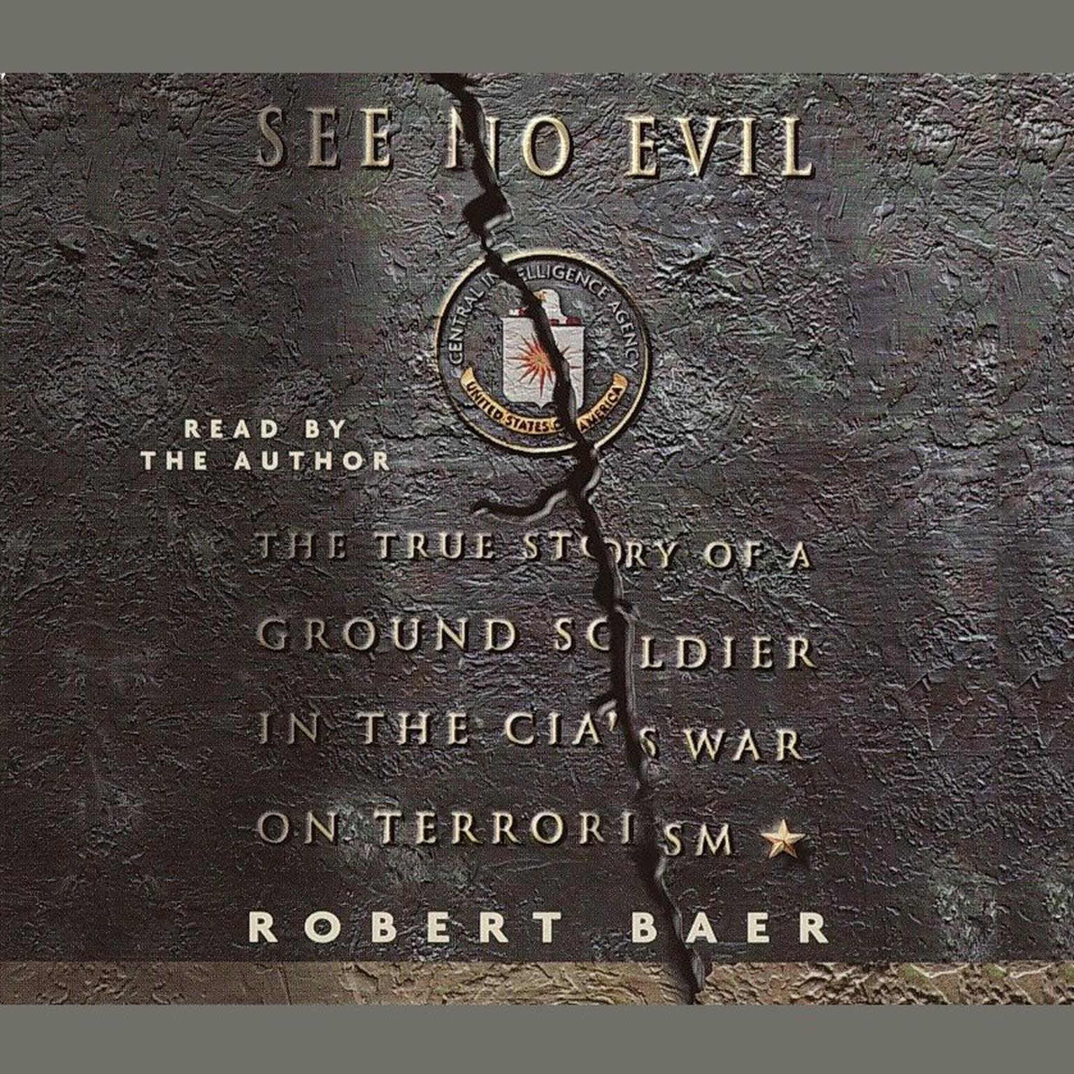 See No Evil (Abridged): The True Story of a Ground Soldier in the CIAs War on Terrorism Audiobook, by Robert Baer