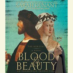 Blood & Beauty: The Borgias; A Novel Audiobook, by 
