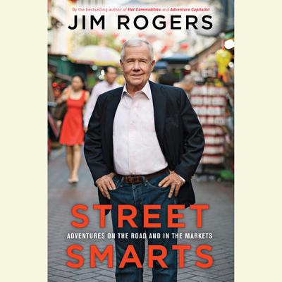 Street Smarts: Adventures on the Road and in the Markets Audiobook, by Jim Rogers