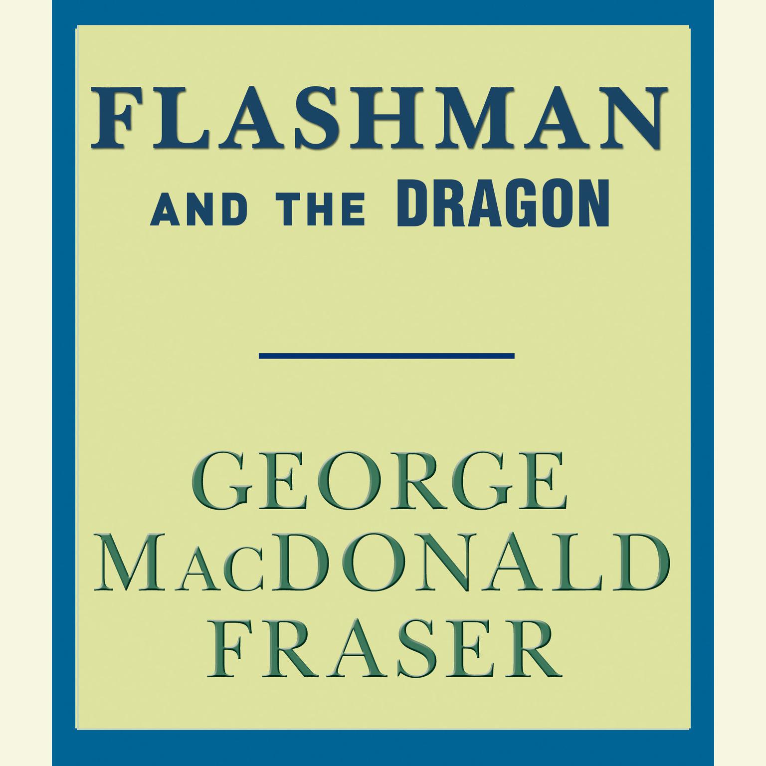 Flashman and the Dragon Audiobook, by George MacDonald Fraser
