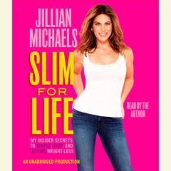 Slim for Life: My Insider Secrets to Simple, Fast, and Lasting Weight Loss Audiobook, by Jillian Michaels